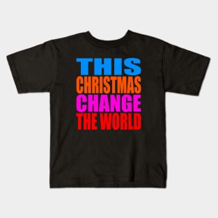 This Christmas change the world Kids T-Shirt